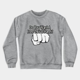 Do you want a free throat punch? Crewneck Sweatshirt